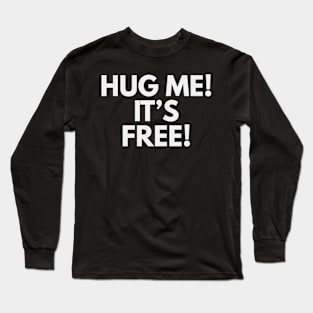 Hug me it's free T-shirt Long Sleeve T-Shirt